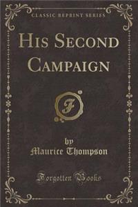 His Second Campaign (Classic Reprint)