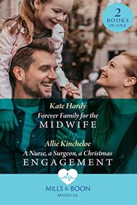 Forever Family For The Midwife / A Nurse, A Surgeon, A Christmas Engagement