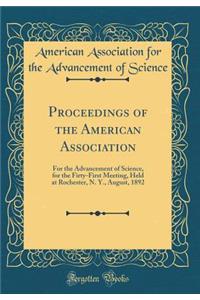 Proceedings of the American Association: For the Advancement of Science, for the Firty-First Meeting, Held at Rochester, N. Y., August, 1892 (Classic Reprint)