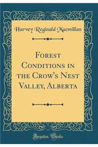 Forest Conditions in the Crow's Nest Valley, Alberta (Classic Reprint)