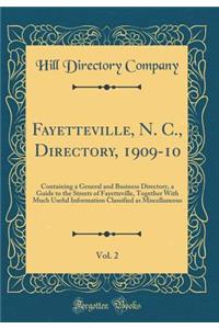 Fayetteville, N. C., Directory, 1909-10, Vol. 2: Containing a General and Business Directory, a Guide to the Streets of Fayetteville, Together with Much Useful Information Classified as Miscellaneous (Classic Reprint): Containing a General and Business Directory, a Guide to the Streets of Fayetteville, Together with Much Useful Information Classified as Miscellaneo