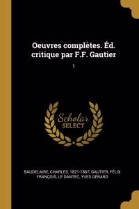 Oeuvres Complètes. Éd. Critique Par F.F. Gautier