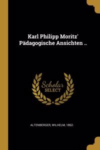 Karl Philipp Moritz' Pädagogische Ansichten ..