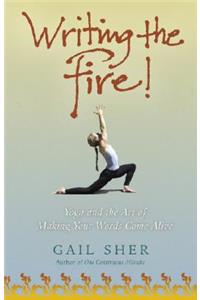 Writing the Fire!: Yoga and the Art of Making Your Words Come Alive