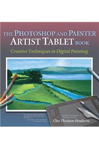 The Photoshop and Painter Artist Tablet Book: Creative Techniques in Digital Painting