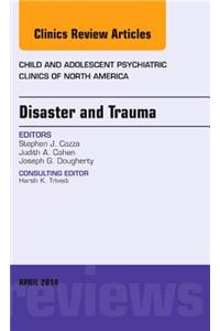 Disaster and Trauma, An Issue of Child and Adolescent Psychiatric Clinics of North America