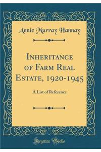 Inheritance of Farm Real Estate, 1920-1945: A List of Reference (Classic Reprint)