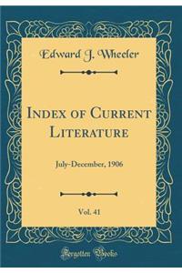 Index of Current Literature, Vol. 41: July-December, 1906 (Classic Reprint)