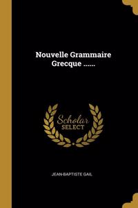 Nouvelle Grammaire Grecque ......