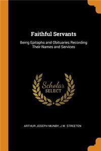 Faithful Servants: Being Epitaphs and Obituaries Recording Their Names and Services