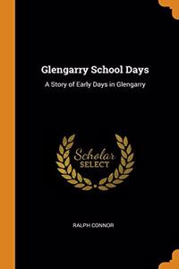 GLENGARRY SCHOOL DAYS: A STORY OF EARLY