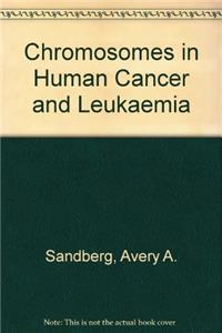 Chromosomes in Human Cancer and Leukaemia