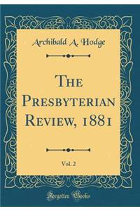 The Presbyterian Review, 1881, Vol. 2 (Classic Reprint)