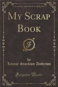 My Scrap Book (Classic Reprint)