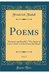 Poems, Vol. 2: "dermon and Essyllt"; "the Spirit of Love"; And "a Voice from the Dead" (Classic Reprint)