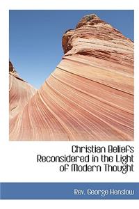 Christian Beliefs Reconsidered in the Light of Modern Thought