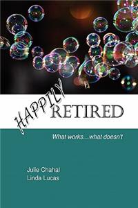 Happily Retired: What Works ... What Doesn't
