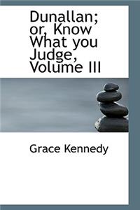 Dunallan; Or, Know What You Judge, Volume III