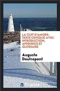La clef d'amors: texte critique avec introduction, appendice et glossaire