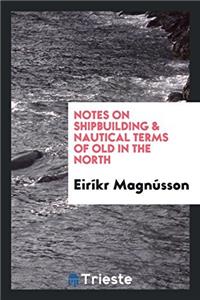 Notes on Shipbuilding & Nautical Terms of Old in the North