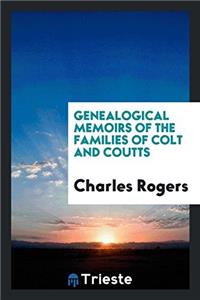 Genealogical Memoirs of the Families of Colt and Coutts