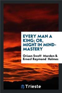 Every Man a King; Or, Might in Mind-Mastery