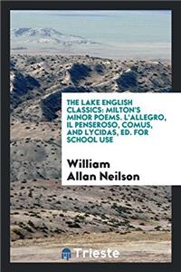 The Lake English Classics: Milton's Minor Poems. L'allegro, Il Penseroso, Comus, and Lycidas, Ed. For School Use