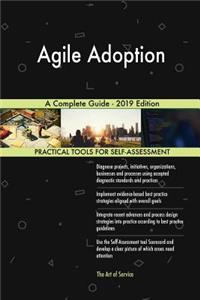 Agile Adoption A Complete Guide - 2019 Edition