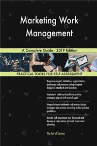 Marketing Work Management A Complete Guide - 2019 Edition