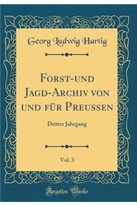 Forst-Und Jagd-Archiv Von Und FÃ¼r Preussen, Vol. 3: Dritter Jahrgang (Classic Reprint)