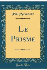 Le Prisme (Classic Reprint)