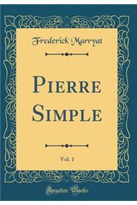 Pierre Simple, Vol. 1 (Classic Reprint)