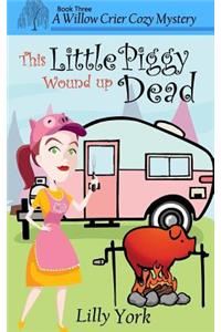 This Little Piggy Wound Up Dead (a Willow Crier Cozy Mystery Book 3)