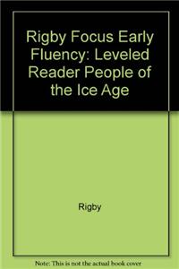 Rigby Focus Early Fluency: Leveled Reader People of the Ice Age
