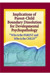 Implications of Parent-Child Boundary Dissolution for Developmental Psychopathology