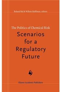 Politics of Chemical Risk: Scenarios for a Regulatory Future