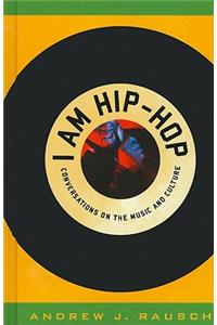 I Am Hip-Hop: Conversations on the Music and Culture