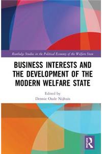 Business Interests and the Development of the Modern Welfare State