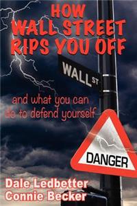 How Wall Street Rips You Off -And What You Can Do to Defend Yourself