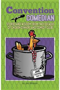 Convention Comedian: Stories and Wisdom from Two Decades of Chicken Dinners and Comedy Clubs