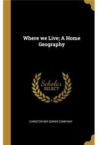 Where we Live; A Home Geography