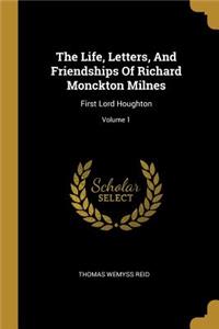 The Life, Letters, And Friendships Of Richard Monckton Milnes: First Lord Houghton; Volume 1