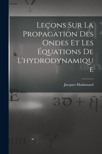 Leçons Sur La Propagation Des Ondes Et Les Équations De L'hydrodynamique