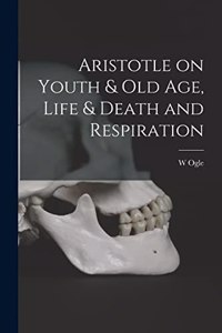 Aristotle on Youth & Old Age, Life & Death and Respiration