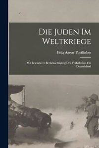 Juden im Weltkriege; mit besonderer Berücksichtigung der Verhältnisse für Deutschland