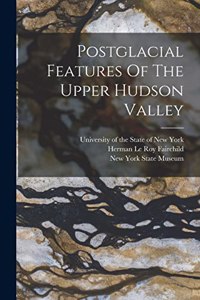 Postglacial Features Of The Upper Hudson Valley