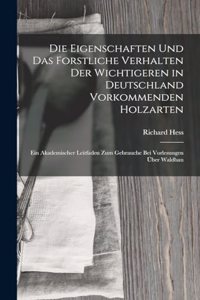 Eigenschaften Und Das Forstliche Verhalten Der Wichtigeren in Deutschland Vorkommenden Holzarten