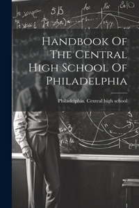 Handbook Of The Central High School Of Philadelphia