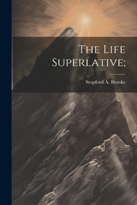 Life Superlative;