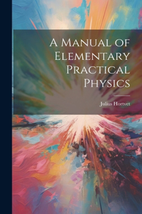 Manual of Elementary Practical Physics